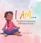 I Am...: The ABCs of Empowering Affirmations for Kids by Kim Lucier (English) Ha