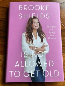 BROOKE SHIELDS- Is Not Allowed To Get Old -Signed 1st/1st 2025 HC/DJ Unread - Foto 1 di 6