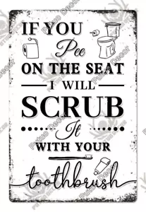If You Pee On The Seat I Will Scrub It With Your Toothbrush Metal Tin Sign - Picture 1 of 12