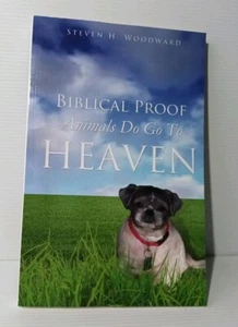 Biblical Proof Animals Do Go to Heaven by Woodward, Steven H. -Paperback - Foto 1 di 5
