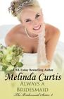 Always A Bridesmaid: The Bridesmaids Series (Volume 2) By Melinda Curtis **New**