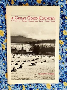 A Great Good Country, Moscow and Latah County Idaho by Lillian Woodworth Otness - Picture 1 of 24