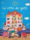 LA CITTA' DEI GATTI, i Gatti di Nicoletta Costa. Ed. Illustrata, Lisciani Libri