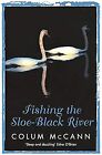 Fishing The Sloe-Black River, Mccann, Colum, Used; Good Book