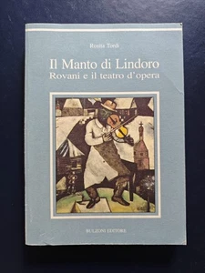 IL MANTO DI LINDORO - ROVANI E IL TEATRO D'OPERA - ROSITA TORDI - BULZONI EDIT. - Foto 1 di 1
