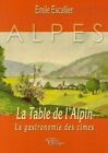 La Table De L'alpin : La Gastronomie Des Cimes | Escallier Emile | Neuf
