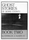 Ghost Stories of Berks County, Book 2 by Adams, Charles J., III