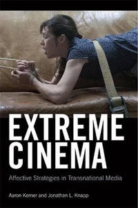 Extreme Cinema: Affective Strategies in Transnational Media by Aaron Kerner (Eng - Picture 1 of 1