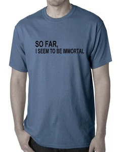 Funny T-shirt So far i seem immortal fun Blue tshirts Mens 3xl Sale item tee - Picture 1 of 3
