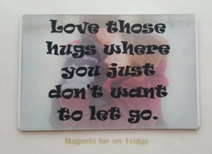  LOVE THOSE HUGS QUOTE GLOSS PHOTO FRIDGE MAGNET - M196 F - Bild 1 von 1