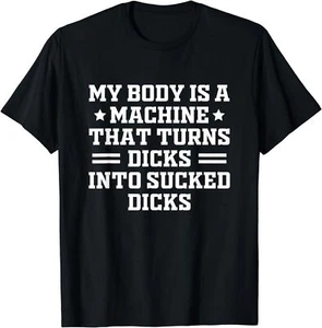 NUEVA CAMISETA LIMITADA My Body Is A Machine That Convierte Dicks En Dicks Sucked Dicks - Imagen 1 de 12