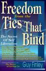Freedom from the Ties That Bind: The Secret of Self Liberation - GOOD