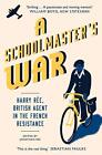 A Schoolmaster&#39;s War: Harry Ree&#191;A Britis... by Jonathan Ree Paperback / softback