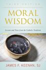 Moral Wisdom : Lessons and Texts from the Catholic Tradition, Hardcover by Ke...