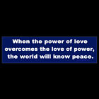 Wenn die Macht der Liebe die Liebe zur Macht überwindet, wird die Welt den Frieden kennen STOßSTANGENMAGNET