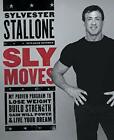 Sly Moves: My Proven Program To Lose Weight, Build Strength, Gain Will Power,?