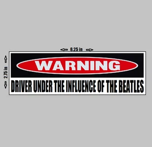 VINYL BUMPER STICKER - Warning Driver Under The Influence of The Beatles Rock - Picture 1 of 1