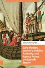 Early Modern Women's Mobility, Authority, And Agency Across The Spanish Empir...