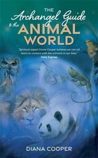The Archangel Guide to the Animal World: The Spiritual Missions of Animals, Bird
