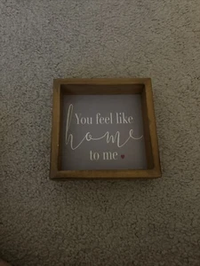 You Feel Like Home To Me Sign Table Decor 5 By 5 Inch - Picture 1 of 2