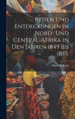 Heinrich Barth Reisen und Entdeckungen in Nord- und Central-Afrika in (Hardback) - Image 1 of 2