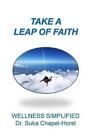Take A Leap Of Faith Wellness Simplified With Dr Suka By Suka Chapel Horst Ph