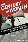 Century Of Women : How Women Have Transformed The World Since 1900, Paperback...