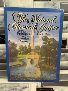 The Natural Classical Guitar : Principles of Effortless Playing by Lee F. Ryan - Picture 1 of 2
