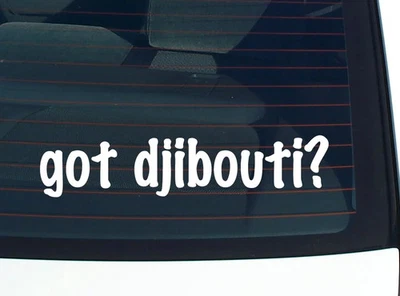 got djibouti? CAR DECAL BUMPER STICKER VINYL FUNNY JOKE WINDOW - Image 1 of 3