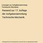 Lösungen zur Aufgabensammlung Technische Mechanik.: Passend zur 17. Auflage der