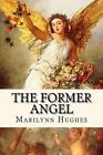 The Former Angel A Childrens Tale By Marilynn Hughes English Paperback Book