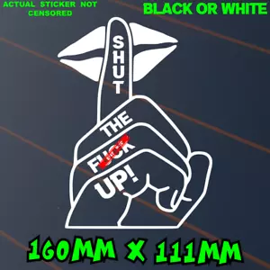 Shut The F*ck Up Sticker Car Decal Window Rude Funny JDM BNS Ute Girl Joke Vinyl - Picture 1 of 3