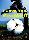 I Love You, Football: Poems About the Beautiful Game-Tony Brad .