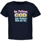Be Patient God Isn't Finished With Me Yet Toddler T Shirt