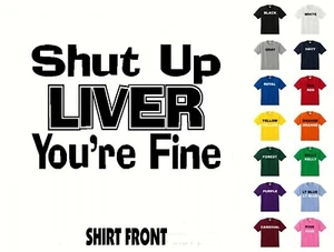 Camiseta Shut Up Liver You're Fine #477 - Envío gratuito - Imagen 1 de 2