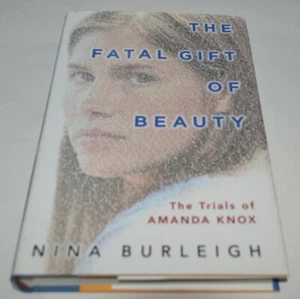 The Fatal Gift of Beauty : The Trials of Amanda Knox by Nina Burleigh (2011,... - Bild 1 von 1