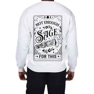 Not Enough Sage For This Graphic Crewneck 50/50 White Sweatshirt Funny Humor NEW - Picture 1 of 3