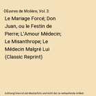 OEuvres de Molire, Vol. 3: Le Mariage Forc; Don Juan, ou le Festin de Pierre