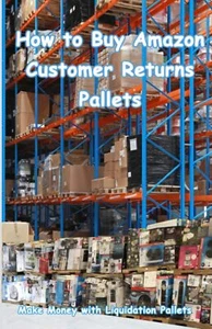 How to Buy Amazon Customer Returns Pallets: Make Money with Liquidation Pallets - Picture 1 of 2