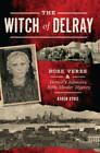 The Witch Of Delray: Rose Veres  Detroits Infamous 1930S Murder Mystery - Good