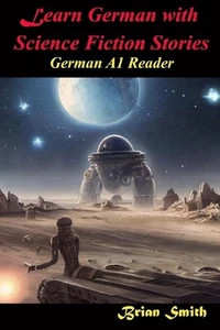 Learn German with Science Fiction Stories: German A1 Reader by Brian Smith Paper - Picture 1 of 1