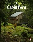Cabin Porn: Inspiration for Your Quiet Place Somewhere By Zach Klein, Steven Le
