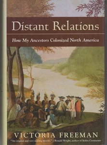 Distant Relations: How My Ancestors Colonized North America by Freeman, Victoria - Picture 1 of 1