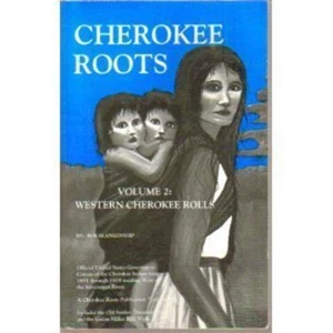 Cherokee Roots, Volume 2: Western Cherokee Rolls 2nd Edition by Bob Blankenship - Bild 1 von 1
