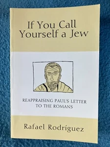 IF YOU CALL YOURSELF A JEW Reappraising Romans Rafael Rodriguez Paperback 2014 - Picture 1 of 2