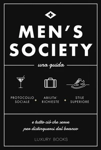 Libri Men's Society. Una Guida E Tutto Cio Che Serve Per Distinguersi Dal Branco - Foto 1 di 1