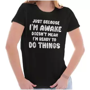 Funny I'm Awake Not Ready To Do Things Joke Womens Top Junior Graphic Tee - Picture 1 of 10