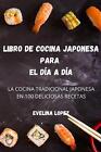Libro De Cocina Japonesa Para El Da A Da By Evelina Lopez (Spanish) Paperback Bo