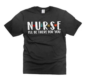 Nurse Cute T-shirt I Will Be There for You Perfect Gift for Women Nurses - Picture 1 of 8