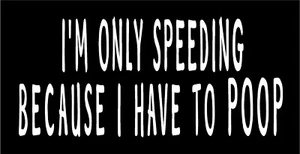I'm Only Speeding Because I Have To Poop Decal car window funny vinyl sticker  - Imagen 1 de 5